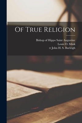 Of True Religion by Augustine, Saint Bishop of Hippo