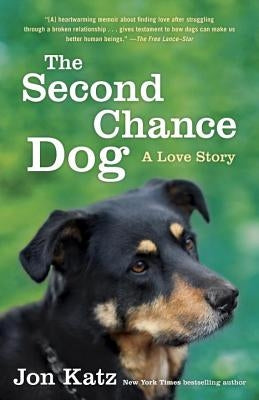 The Second-Chance Dog: A Love Story by Katz, Jon