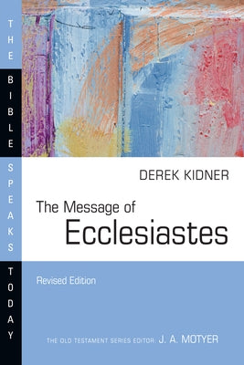 The Message of Ecclesiastes: A Time to Mourn and a Time to Dance by Kidner, Derek