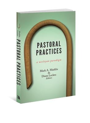 Pastoral Practices: A Wesleyan Paradigm by Maddix, Mark A.
