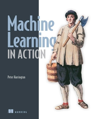 Machine Learning in Action by Harrington, Peter