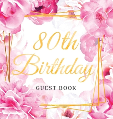 80th Birthday Guest Book: Keepsake Gift for Men and Women Turning 80 - Hardback with Cute Pink Roses Themed Decorations & Supplies, Personalized by Of Lorina, Birthday Guest Books