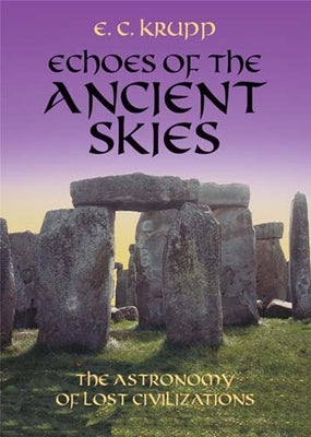 Echoes of the Ancient Skies: The Astronomy of Lost Civilizations by Krupp, E. C.