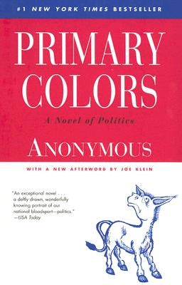 Primary Colors: A Novel of Politics by Anonymous