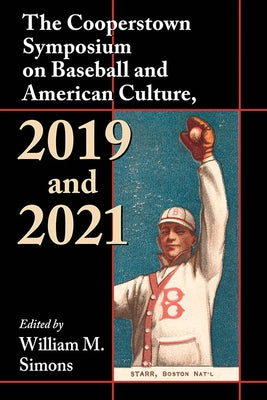 The Cooperstown Symposium on Baseball and American Culture, 2019 and 2021 by Simons, William M.