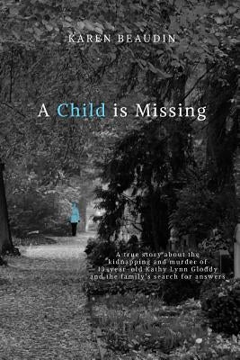 A Child is Missing: A True Story by Beaudin, Karen