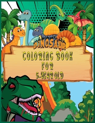 Dinosaur Coloring Book for 5 Year Old: Fantastic 50 Dinosaur Coloring Pages For Boys, Girls, Toddlers, Preschoolers, Kids 3-8, 6-8 (Dinosaur Books) by Jon