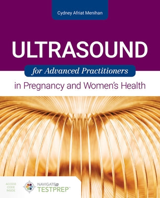Ultrasound for Advanced Practitioners in Pregnancy and Women's Health by Menihan, Cydney Afriat