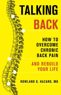 Talking Back: How to Overcome Chronic Back Pain and Rebuild Your Life by Hazard, Rowland G.