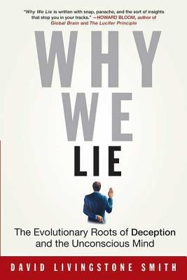 Why We Lie: The Evolutionary Roots of Deception and the Unconscious Mind by Smith, David