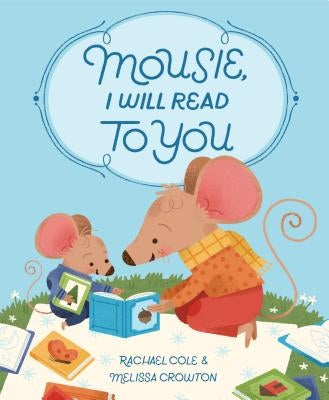 Mousie, I Will Read to You by Cole, Rachael