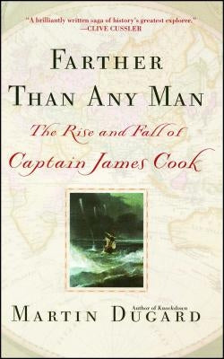 Farther Than Any Man: The Rise and Fall of Captain James Cook by Dugard, Martin