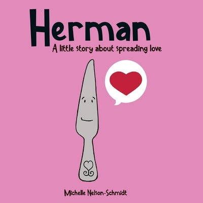 Herman: A little story about spreading love by Nelson-Schmidt, Michelle