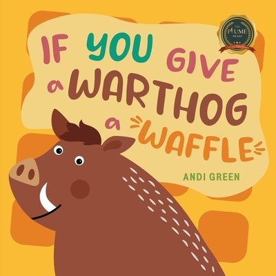 If You Give a Warthog a Waffle by Green, Andi