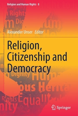 Religion, Citizenship and Democracy by Unser, Alexander