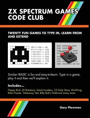 ZX Spectrum Games Code Club: Twenty fun games to code and learn by Plowman, Gary