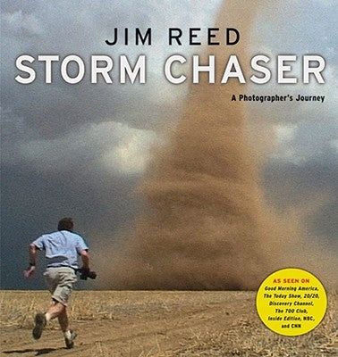 Storm Chaser: A Photographer's Journey by Reed, Jim