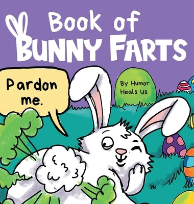 Book of Bunny Farts: A Cute and Funny Easter Kid's Picture Book, Perfect Easter Basket Gift for Boys and Girls by Heals Us, Humor