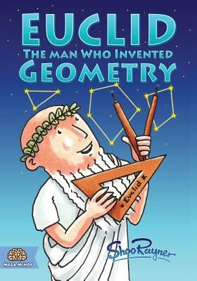Euclid: The Man Who Invented Geometry by Rayner, Shoo