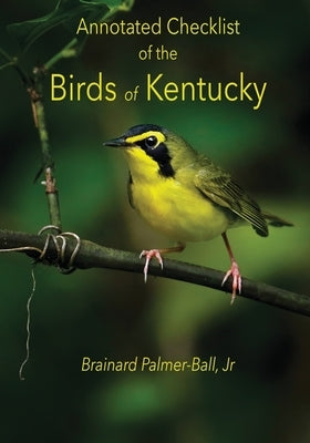 Annotated Checklist of the Birds of Kentucky (3rd ed.) by Palmer-Ball, Jr. Brainard