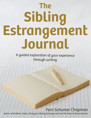 The Sibling Estrangement Journal: A guided exploration of your experience through writing by Chapman, Fern Schumer