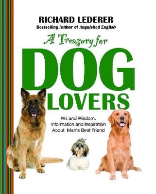 Treasury for Dog Lovers: Wit and Wisdom, Information and Inspiration about by Lederer, Richard