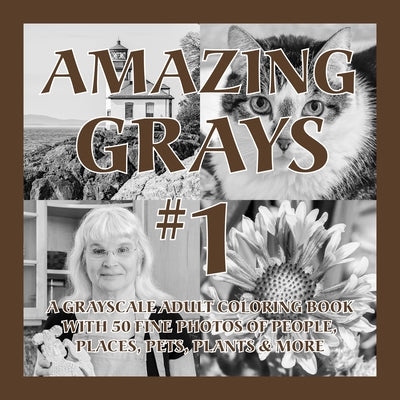 Amazing Grays #1: A Grayscale Adult Coloring Book with 50 Fine Photos of People, Places, Pets, Plants & More by Islander Coloring