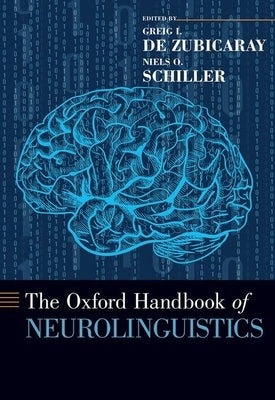 The Oxford Handbook of Neurolinguistics by de Zubicaray, Greig I.