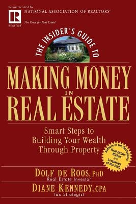 The Insider's Guide to Making Money in Real Estate: Smart Steps to Building Your Wealth Through Property by de Roos, Dolf