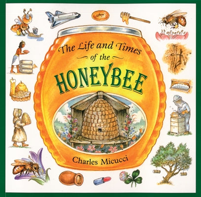The Life and Times of the Honeybee by Micucci, Charles