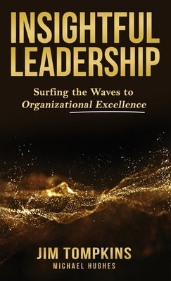 Insightful Leadership: Surfing the Waves to Organizational Excellence by Tompkins, Jim