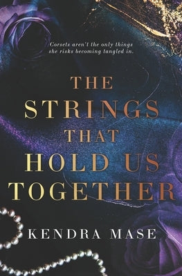 The Strings That Hold Us Together by Mase, Kendra