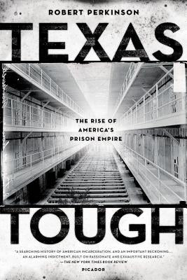 Texas Tough: The Rise of America's Prison Empire by Perkinson, Robert