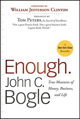 Enough.: True Measures of Money, Business, and Life by Bogle, John C.