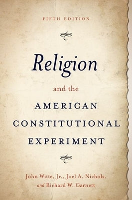 Religion and the American Constitutional Experiment by Witte, John