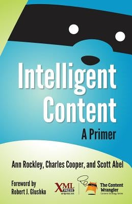 Intelligent Content: A Primer by Rockley, Ann