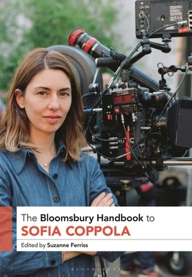 The Bloomsbury Handbook to Sofia Coppola by Ferriss, Suzanne