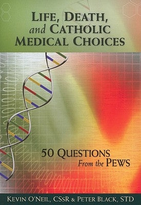 Life, Death, and Catholic Medical Choice by O'Neil, Kevin