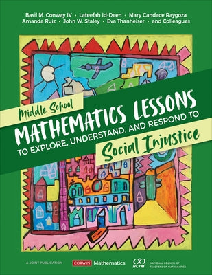 Middle School Mathematics Lessons to Explore, Understand, and Respond to Social Injustice by Conway, Basil M.