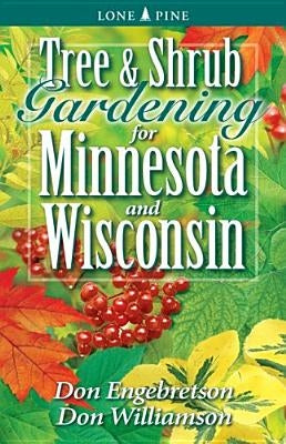 Tree and Shrub Gardening for Minnesota and Wisconsin by Engebretson, Don