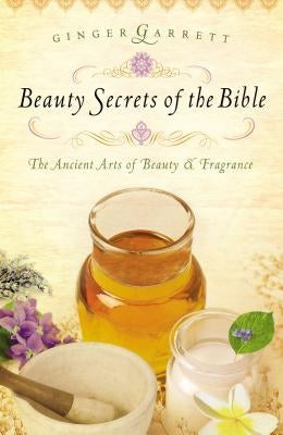 Beauty Secrets of the Bible by Garrett, Ginger