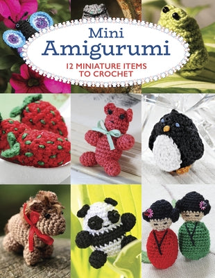 Mini Amigurumi: 12 Miniature Items to Crochet by Scales, Sara