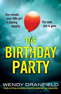 The Birthday Party: A totally nail-biting and addictive crime thriller packed with jaw-dropping twists by Dranfield, Wendy