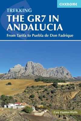 Walking the Gr7 in Andalucia: From Tarifa to Puebla de Don Fadrique by Hunter-Watts, Guy