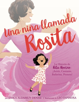 Una Niña Llamada Rosita: La Historia de Rita Moreno: Iactriz, Cantante, Bailarina, Pionera! a Girl Named Rosita: The Story of Rita Moreno: Acto by Denise, Anika Aldamuy