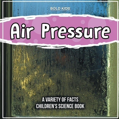 Air Pressure How Does It Work? Children's Science Book by Kids, Bold