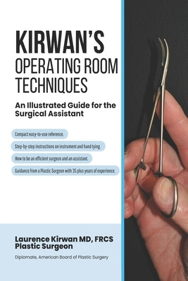 Kirwan's Operating Room Techniques: An Illustrated Guide for the Surgical Assistant by Kirwan, Laurence