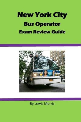 New York City Bus Operator Exam Review Guide by Morris, Lewis