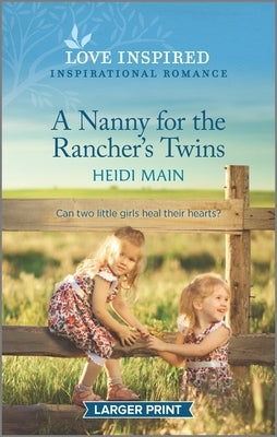 A Nanny for the Rancher's Twins: An Uplifting Inspirational Romance by Main, Heidi