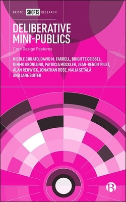 Deliberative Mini-Publics: Core Design Features by Curato, Nicole